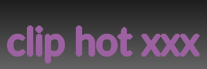 clip hot xxx